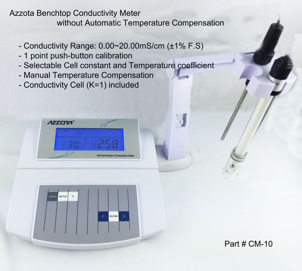 Benchtop Conductivity Meter, Conductivity Range: 0.05 - 2x105 uS/cm Conductivity Accuracy: +/- 1% Full Temperature Compensation: 0-40'C(manual) Temperature Coefficient: 0-5% per 'C Dimension: 210mm x 205mm x 65mm Power: 12V DC, using AC adapters Weight: 1.5 kg / 3.3 lbs